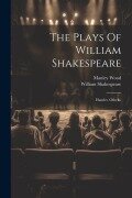 The Plays Of William Shakespeare: Hamlet. Othello - William Shakespeare, Manley Wood