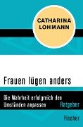 Frauen lügen anders - Catharina Lohmann