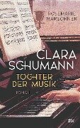 Clara Schumann - Tochter der Musik - Rosemarie Marschner