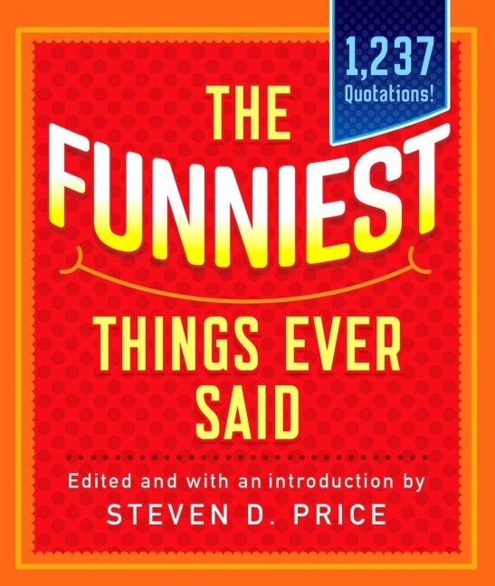 The Funniest Things Ever Said, New and Expanded - 