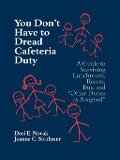 You Don't Have to Dread Cafeteria Duty - Dori E. Novak, Joanne C. Strohmer Wachter, Joanne C. Strohmer