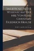 Einleitung in die Wissenschaftslehre von Karl Christian Friedrich Krause - Karl Christian Friedrich Krause