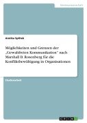 Cover-Bild zum Titel 'Möglichkeiten und Grenzen der "Gewaltfreien Kommunikation" nach Marshall B. Rosenberg für die Konfliktbewältigung in Organisationen' von 'Annika Splitek'