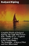 Complete Novels of Rudyard Kipling: The Light That Failed + Kim + Stalky & Co. + Captain Courageous - A Story of the Grand Banks + The Naulahka - A Story of West and East (Illustrated) - Rudyard Kipling