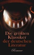Die größten Klassiker der deutschen Literatur: Romane - Hans Fallada, Karl May, Rainer Maria Rilke, Klaus Mann, Joseph Von Eichendorff