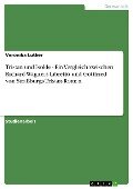 Tristan und Isolde - Ein Vergleich zwischen Richard Wagners Libretto und Gottfried von Straßburgs Tristan-Roman - Veronika Luther