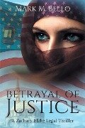 Betrayal of Justice - Mark M Bello