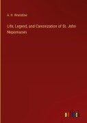 Cover-Bild zum Titel 'Life, Legend, and Canonization of St. John Nepomucen' von 'A. H. Wratislaw'