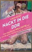 Cover-Bild zum Titel 'Nackt in die DDR. Mein Urgroßonkel Willi Sitte und was die ganze Geschichte mit mir zu tun hat' von 'Aron Boks'