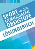 Sport in der gymnasialen Oberstufe: Lösungsbuch - Jörn Meyer