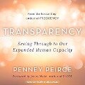 Transparency: Seeing Through to Our Expanded Human Capacity - Penney Peirce