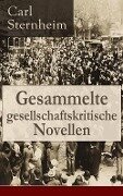 Gesammelte gesellschaftskritische Novellen - Carl Sternheim
