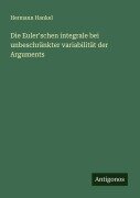 Die Euler'schen integrale bei unbeschränkter variabilität der Arguments - Hermann Hankel