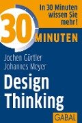 30 Minuten Design Thinking - Jochen Gürtler, Johannes Meyer