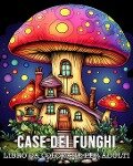 Libro da Colorare Per Adulti Case dei Funghi - Lea Schöning Bb