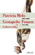 Gestapelte Frauen - Patrícia Melo