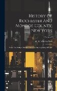History Of Rochester And Monroe County, New York: From The Earliest Historic Times To The Beginning Of 1907; Volume 2 - William Farley Peck