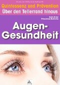 Augen-Gesundheit: Quintessenz und Prävention - Imre Kusztrich, Jan-Dirk Fauteck