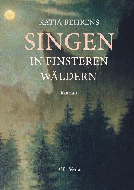 Singen in finsteren Wäldern - Katja Behrens