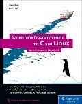 Systemnahe Programmierung mit C und Linux - Jürgen Wolf, René Krooß