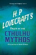 Cover-Bild zum Titel 'H. P. Lovecraft's Tales in the Cthulhu Mythos - A Collection of Short Stories (Fantasy and Horror Classics);With a Dedication by George Henry Weiss' von 'H. P. Lovecraft, George Henry Weiss'