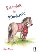 Rosenduft im Pferdestall - Gabi Meyer