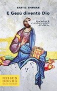 Cover-Bild zum Titel 'E Gesù diventò Dio. L'esaltazione di un predicatore ebreo della Galilea' von 'Bart D. Ehrman'