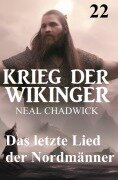 Cover-Bild zum Titel 'Das letzte Lied der Nordmänner: Krieg der Wikinger 22' von 'Neal Chadwick'