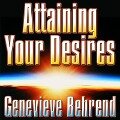 Attaining Your Desires: By Letting Your Subconscious Mind Work for You - Genevieve Behrend