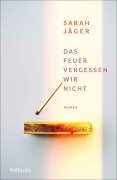 Das Feuer vergessen wir nicht - Sarah Jäger