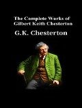 The Complete Works of Gilbert Keith Chesterton - Gilbert Keith Chesterton