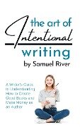 The Art of Intentional Writing - Samuel River
