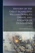 History of the Great Island and William Dunn, its Owner, and Founder of Dunnstown - John Franklin Meginness