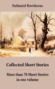Collected Short Stories: More than 70 Short Stories in one volume: Twice-Told Tales + Mosses from an Old Manse, and other stories + The Snow Image and other stories - Nathaniel Hawthorne
