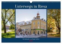 Unterwegs in Riesa (Wandkalender 2025 DIN A3 quer), CALVENDO Monatskalender - Birgit Harriette Seifert