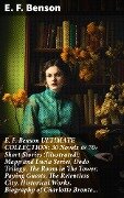 E. F. Benson ULTIMATE COLLECTION: 30 Novels & 70+ Short Stories (Illustrated): Mapp and Lucia Series, Dodo Trilogy, The Room in The Tower, Paying Guests, The Relentless City, Historical Works, Biography of Charlotte Bronte... - E. F. Benson