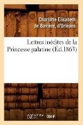 Cover-Bild zum Titel 'Lettres Inédites de la Princesse Palatine (Éd.1863)' von 'Charlot de Bavière (Duchesse d'Orléans)'