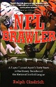 NFL Brawler: A Player-Turned-Agent's Forty Years in the Bloody Trenches of the National Football League - Ralph Cindrich
