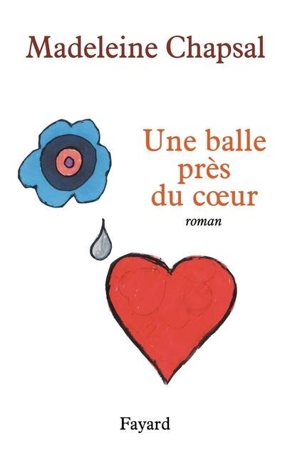 Une balle près du coeur - Madeleine Chapsal