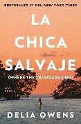 La Chica Salvaje / Where the Crawdads Sing - Delia Owens