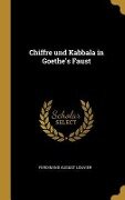 Chiffre Und Kabbala in Goethe's Faust - Ferdinand August Louvier