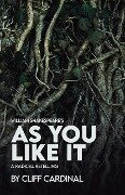 William Shakespeare's as You Like It, a Radical Retelling - Cliff Cardinal