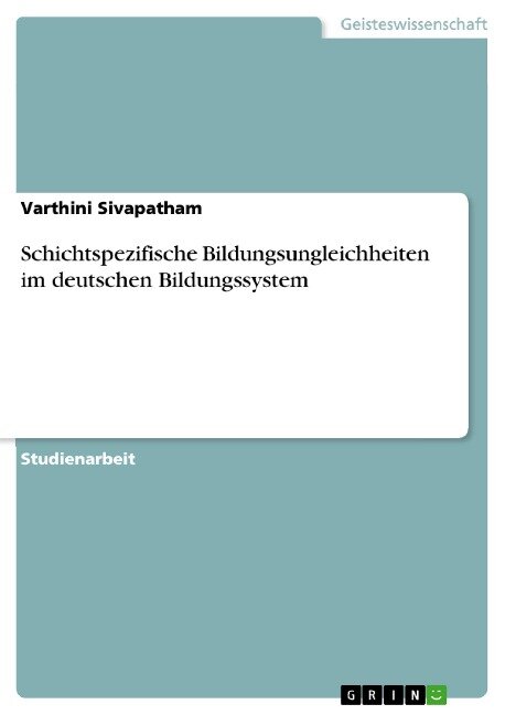 Schichtspezifische Bildungsungleichheiten im deutschen Bildungssystem - Varthini Sivapatham