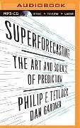 Superforecasting - Philip E Tetlock, Dan Gardner
