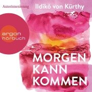 Morgen kann kommen - Ildikó von Kürthy