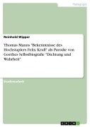 Cover-Bild zum Titel 'Thomas Manns "Bekenntnisse des Hochstaplers Felix Krull" als Parodie von Goethes Selbstbiografie "Dichtung und Wahrheit"' von 'Reinhold Wipper'