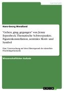 "Gehen, ging, gegangen" von Jenny Erpenbeck. Thematische Schwerpunkte, Figurenkonstellation, zentrales Motiv und Symbol - Hans-Georg Wendland
