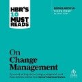 Hbr's 10 Must Reads on Change Management (Including Featured Article Leading Change, by John P. Kotter) - Renée Mauborgne, John P. Kotter, W. Chan Kim