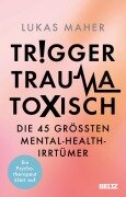 Cover-Bild zum Titel 'Trigger, Trauma, toxisch' von 'Lukas Maher'
