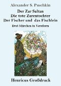 Der Zar Saltan / Die tote Zarentochter / Der Fischer und das Fischlein (Großdruck) - Alexander S. Puschkin